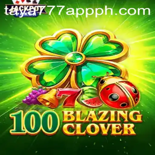 Unveiling 100BlazingClover: A Thrilling Journey with Taya777 App